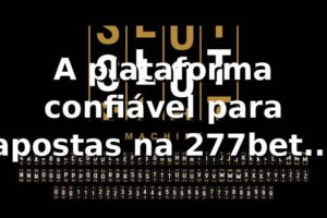 A plataforma confiável para apostas na 277bet | Plataforma 277bet